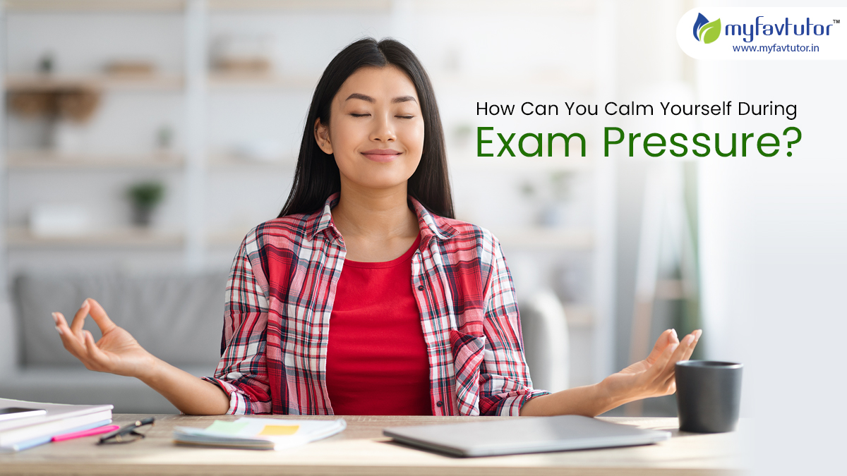 How Can You Calm Yourself During Exam Pressure?